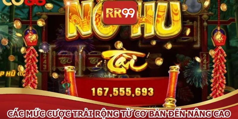 Các mức cược trải rộng từ cơ bản đến nâng cao