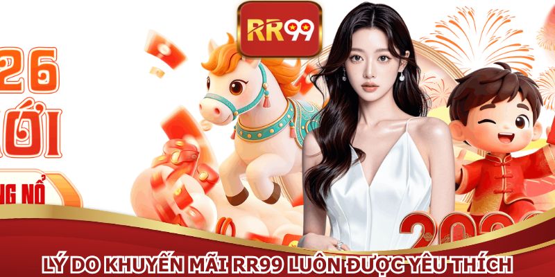 Lý do khuyến mãi RR99 luôn được yêu thích