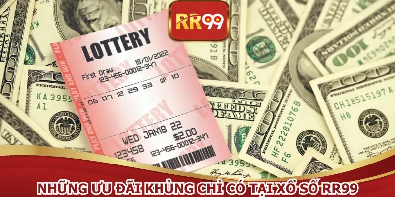 Những ưu đãi khủng chỉ có tại xổ số RR99