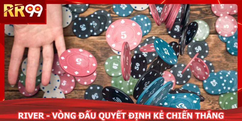 River - Vòng đấu quyết định kẻ chiến thắng