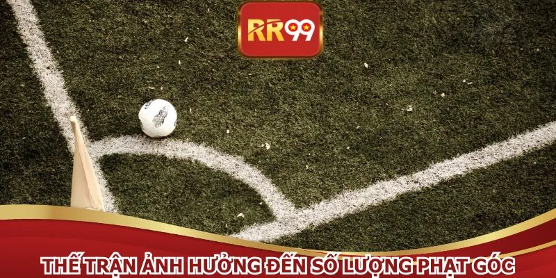 Thế trận ảnh hưởng đến số lượng phạt góc