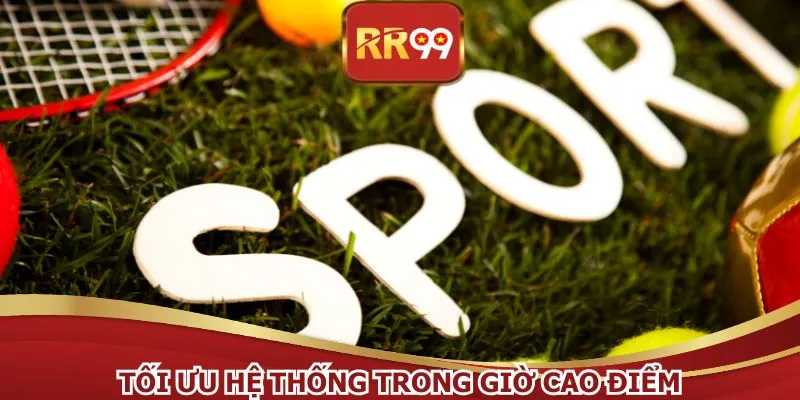 Tối ưu hệ thống trong giờ cao điểm