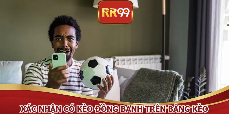 Xác nhận có kèo đồng banh trên bảng kèo